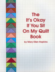 Title: It's Okay If You Sit On My Quilt Book / Edition 2, Author: Mary Ellen Hopkins