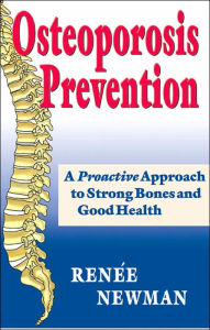 Title: Osteoporosis Prevention: A Proactive Approach to Strong Bones and Good Health, Author: Renee Newman