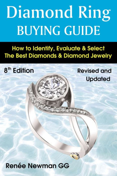 Diamond Ring Buying Guide: How to Identify, Evaluate & Select The Best Diamonds & Diamond Jewelry, 8th Edition