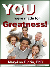 Title: YOU WERE MADE FOR GREATNESS!, Author: MaryAnn Diorio