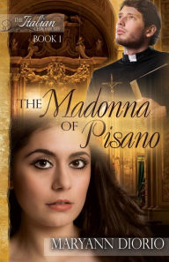 Title: THE MADONNA OF PISANO: Book 1 of The Italian Chronicles Trilogy, Author: MaryAnn Diorio