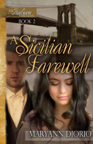 Title: A SICILIAN FAREWELL: Book 2 of The Italian Chronicles Trilogy, Author: MaryAnn Diorio