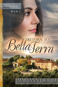 Title: RETURN TO BELLA TERRA: Book 3 of The Italian Chronicles Trilogy, Author: MaryAnn Diorio