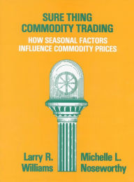 Title: Sure Thing Commodity Trading, Author: Larry Williams