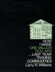 Title: How I Made $1,000,000 Dollars Last Year Trading Commodities, Author: Larry Williams