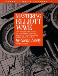 Title: Mastering Elliott Wave: Presenting the Neely Method: The First Scientific, Objective Approach to Market Forecasting with the Elliott Wave Theo, Author: Glenn Neely