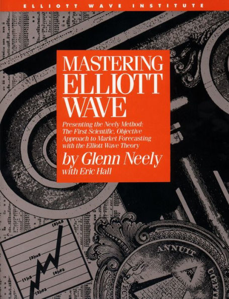 Mastering Elliott Wave: Presenting the Neely Method: The First Scientific, Objective Approach to Market Forecasting with the Elliott Wave Theo