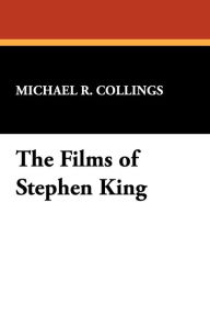 Title: The Films of Stephen King, Author: Michael R Collings