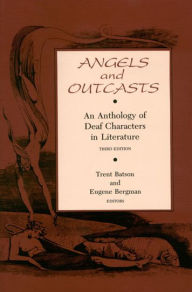 Title: Angels and Outcasts: An Anthology of Deaf Characters in Literature, Author: Trent Batson