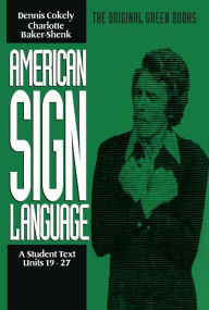 Title: American Sign Language Green Books, A Student Text Units 19-27 / Edition 1, Author: Charlotte Baker-Shenk
