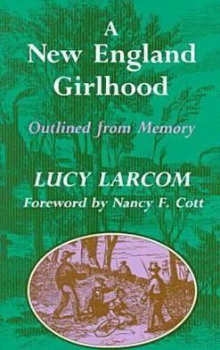 A New England Girlhood: Outlined from Memory / Edition 1