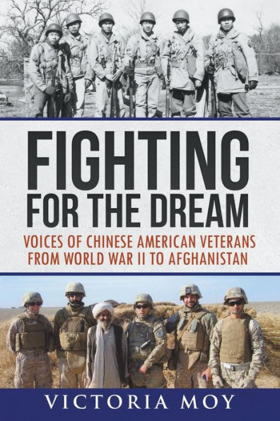 Fighting for the Dream: Voices of Chinese American Veterans from World War II to Afghanistan