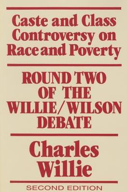 Caste and Class Controversy on Race and Poverty: Round Two of the Willie/Wilson Debate / Edition 2