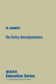 Title: Re-Entry Aerodynamics, Author: Wilbur L. Hankey