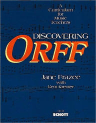 Title: Discovering Orff: A Curriculum for Music Teachers / Edition 1, Author: Jane Frazee