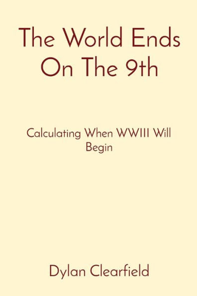 The World Ends On The 9th: Calculating When WWIII Will Begin
