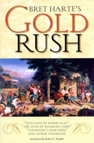 Title: Bret Harte's Gold Rush: Outcasts of Poker Flat, the Luck of Roaring Camp, Tennessee's Partner, and Other Favorites, Author: Bret Harte