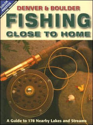 Title: Fishing Close to Home: Denver and Boulder, Author: Jack Olofson