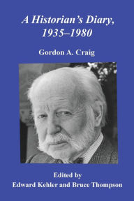 Title: A Historian's Diary, 1935-1980, Author: Gordon A Craig