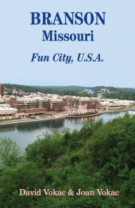Title: Branson, Missouri: Travel Guide to Fun City, U.S.A. for a Vacation or a Lifetime, Author: David Vokac
