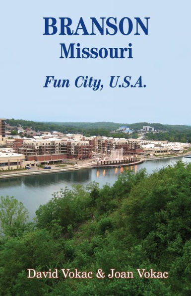 Branson, Missouri: Travel Guide to Fun City, U.S.A. for a Vacation or Lifetime