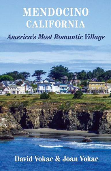 Mendocino, California: Travel Guide to America's Most Romantic Village