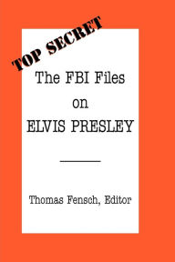 Title: The FBI Files on Elvis Presley, Author: Thomas Fensch