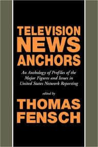 Title: Television News Anchors, Author: Thomas Fensch