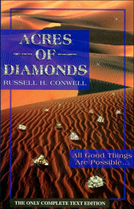 Title: Acres of Diamonds: All Good Things Are Possible, Right Where You Are, and Now!, Author: Russell H. Conwell