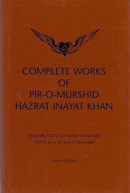 Complete Works of Pir-o-Murshid Hazrat Inayat Khan : Lectures on Sufism 1924 II: June 10-End of December, Source Edition