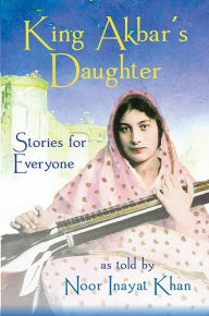 Title: King Akbar's Daughter, Author: Noor Inayat Khan