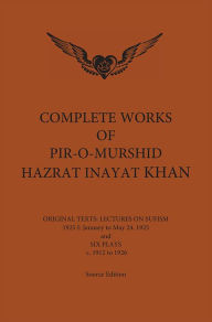 Title: Complete Works of Pir-O-Murshid Hazrat Inayat Khan 1925 1: Lectures on Sufism, January to May 24 1925 and Six Plays, Author: Inayat Khan