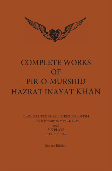 Complete Works of Pir-O-Murshid Hazrat Inayat Khan 1925 1: Lectures on Sufism, January to May 24 1925 and Six Plays