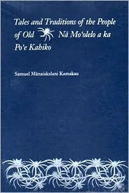 Title: Tales and Traditions of the People of Old: Na Mo'olelo a Ka Po'e Kahiko, Author: Bishop Museum