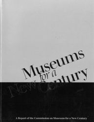 Title: Museums for a New Century: A Report of the Commission on Museums for a New Century / Edition 1, Author: Commission on Museums for a New Century