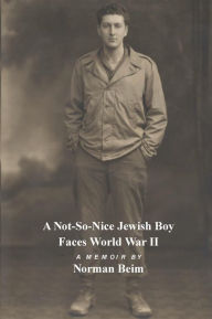 Title: A Not-S0-Nice Jewish Boy Faces World War II, Author: Norman Beim