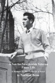 Title: A Not-So-Nice Jewish Veteran Faces Life, Author: Norman Beim