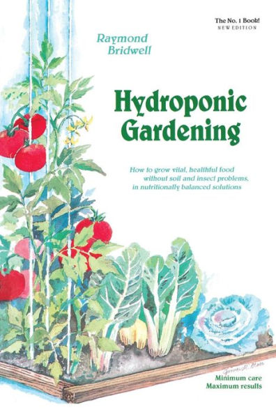 Hydroponic Gardening: How To Grow Vital, Healthful Food Without Soil and insect Problems in Nutritionally Balanced Solutions