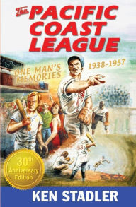 Title: The Pacific Coast League: One Man's Memories 1938-1957, Author: Edward a Rapka