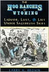 Title: Hog Ranches of Wyoming: Liquor, Lust, and Lies Under Sagebrush Skies, Author: Larry K. Brown