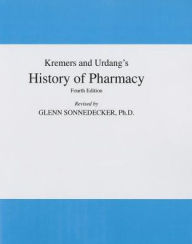 Title: Kremers and Urdang's History of Pharmacy / Edition 4, Author: Glenn Sonnedecker