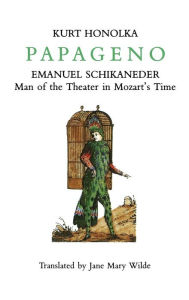 Title: Papageno: Emanuel Schikaneder: Man of the Theater in Mozart's Time, Author: Kurt Honolka