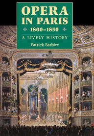 Title: Opera in Paris 1800-1850: A Lively History, Author: Patrick Barbier
