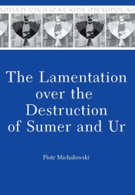 Title: The Lamentation over the Destruction of Sumer and Ur, Author: Piotr Michalowski