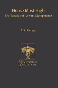 Title: House Most High: The Temples of Ancient Mesopotamia, Author: Andrew R. George
