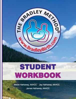 The Bradley Method Student Workbook: To be filled-in with information from Bradley classes.