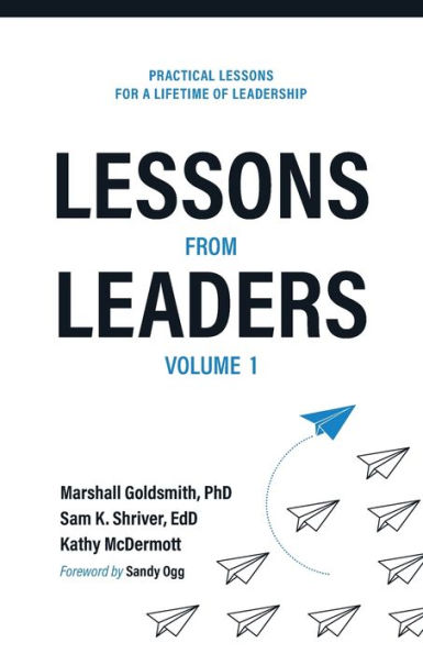 Lessons from Leaders Volume 1: Practical for a Lifetime of Leadership