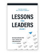 Lessons from Leaders Volume 1: Practical Lessons for a Lifetime of Leadership