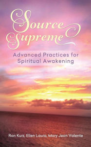 Title: Source Supreme: Advanced Practices for Spiritual Awakening, Author: Mr Ron J Kurz