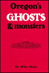 Title: Oregon's Ghosts and Monsters / Edition 1, Author: Mike Helm